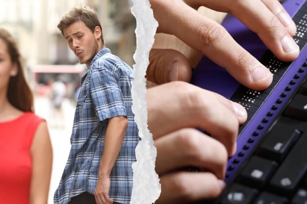 Two images mashed together. The image on the left is from a meme featuring a man whistling while turning around to look at a woman passing by. The image on the right features hands typing on a refreshable braille keyboard.